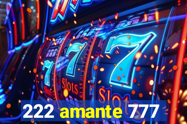 222 amante 777